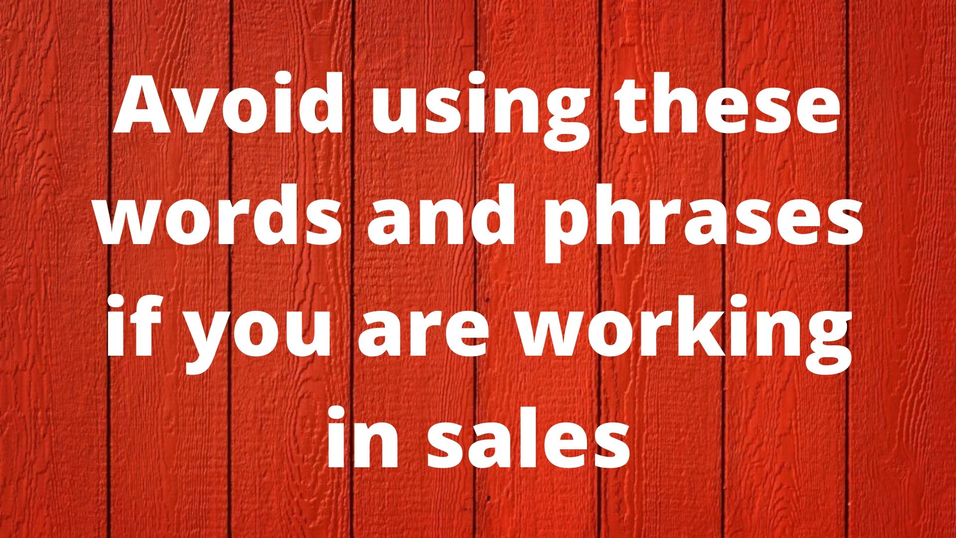 Avoid Using These Words and Phrases If You Are Working in Sales