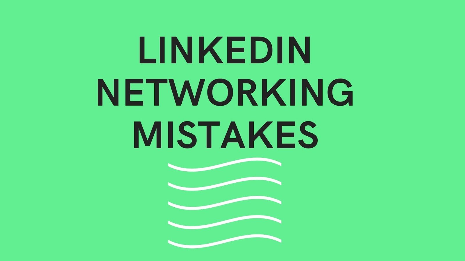 Part I: LinkedIn Networking Mistakes