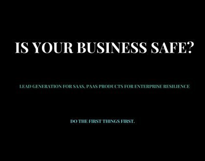 Is your business safe?  - Lead generation for PaaS, SaaS solutions for enterprise resilience