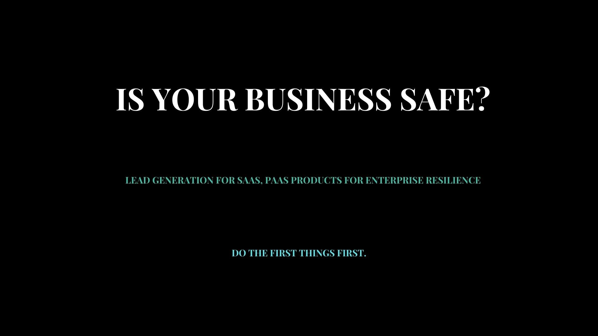 Is your business safe?  - Lead generation for PaaS, SaaS solutions for enterprise resilience