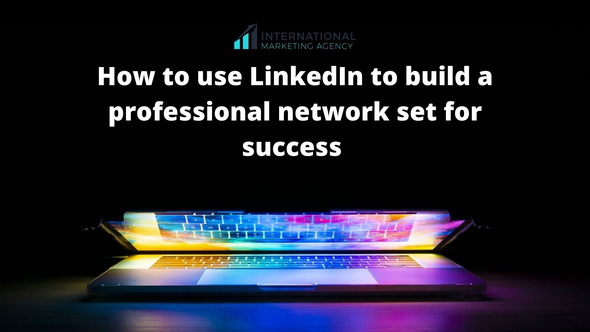How to use LinkedIn to build a professional network set for success