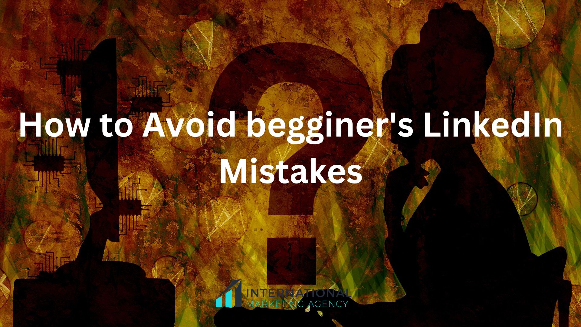 How to Avoid beginner's LinkedIn Mistakes?